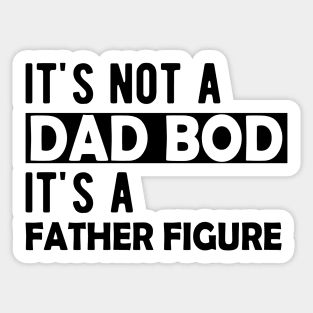 Dad Bod - It's not a dad bod It's a father figure Sticker